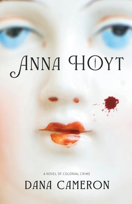 Anna Hoyt: A Novel of Colonial Crime by Cameron, Dana