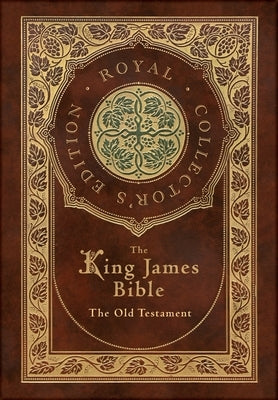 The King James Bible: The Old Testament (Royal Collector's Edition) (Case Laminate Hardcover with Jacket) by Bible, King James