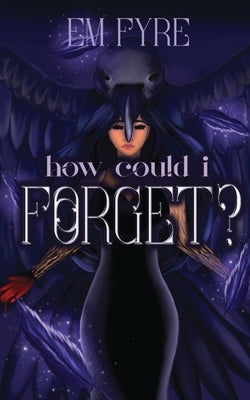 How Could I Forget? by Fyre, Em