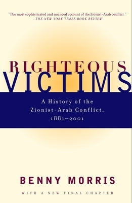 Righteous Victims: A History of the Zionist-Arab Conflict, 1881-2001 by Morris, Benny