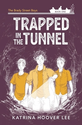 Trapped in the Tunnel: Brady Street Boys Indiana Adventure Series Book One by Lee, Katrina Hoover