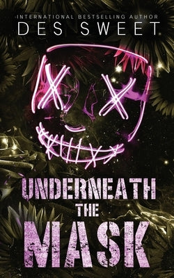 Underneath the Mask: A masked stalker romance by Sweet, Des