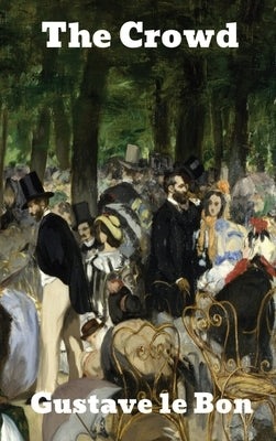 The Crowd: A Study of the Popular Mind by Le Bon, Gustave