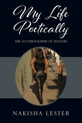 My Life Poetically: The Autobiography of MzStory by Lester, Nakisha