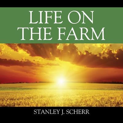 Life On The Farm by Scherr, Stanley J.