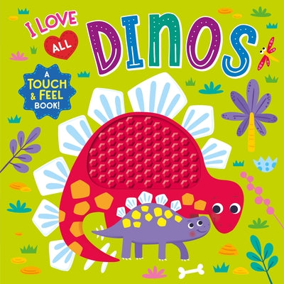 I Love All Dinos (Touch & Feel Board Book) by Publishing, Kidsbooks