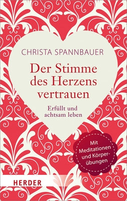 Der Stimme Des Herzens Vertrauen: Erfullt Und Achtsam Leben by Spannbauer, Christa