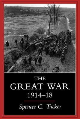 Great War, 1914-1918 by Tucker, Spencer C.