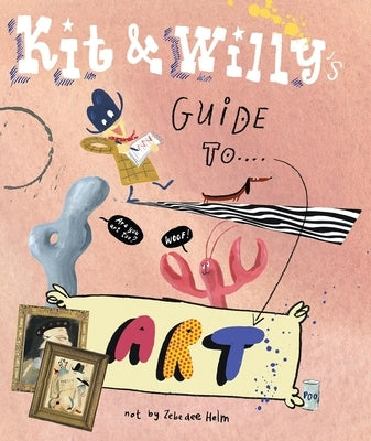 Kit and Willy's Guide to Art by Helm, Zebedee