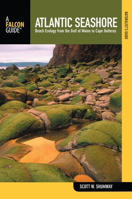 Naturalist's Guide to the Atlantic Seashore: Beach Ecology from the Gulf of Maine to Cape Hatteras by Shumway, Scott