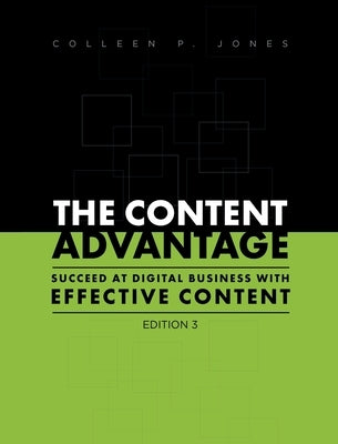 The Content Advantage: Succeed at Digital Business with Effective Content, Third Edition by Jones, Colleen