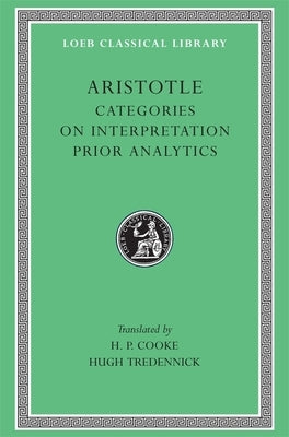 Categories. on Interpretation. Prior Analytics by Aristotle