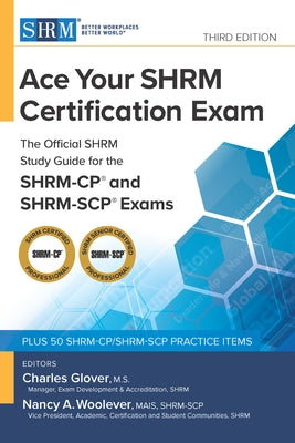 Ace Your Shrm Certification Exam: The Official Shrm Study Guide for the Shrm-Cp(r) and Shrm-Scp(r) Exams, Third Edition by Glover, Charles