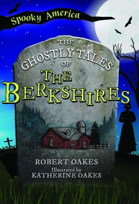 The Ghostly Tales of the Berkshires by Oakes, Robert