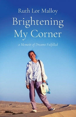 Brightening My Corner: A Memoir of Dreams Fulfilled by Lor Malloy, Ruth