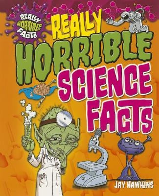 Really Horrible Science Facts by Hawkins, Jay