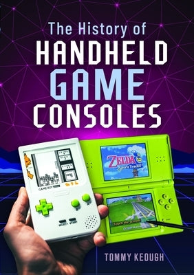 The History of Handheld Game Consoles by Keough, Tommy