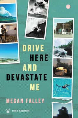 Drive Here and Devastate Me by Falley, Megan