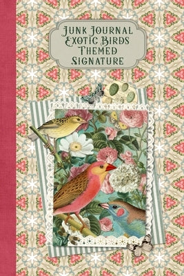 Junk Journal Exotic Birds Themed Signature: Full color 6 x 9 slim Paperback with ephemera to cut out and paste in - no sewing needed! by Publications, Strategic