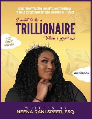 I Want To Be A Trillionaire When I Grow Up: Guidebook by Speer, Neena