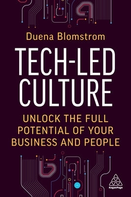 Tech-Led Culture: Unlock the Full Potential of Your Business and People by Blomstrom, Duena