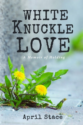 White Knuckle Love by Stace, April