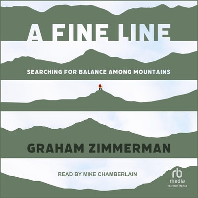 A Fine Line: Searching for Balance Among Mountains by Zimmerman, Graham
