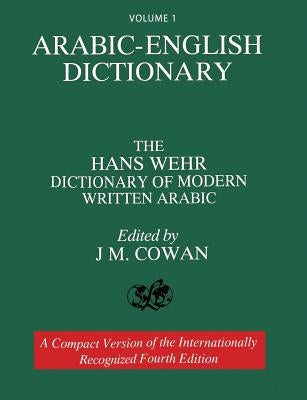 Volume 1: Arabic-English Dictionary: The Hans Wehr Dictionary of Modern Written Arabic. Fourth Edition. by Wehr, Hans