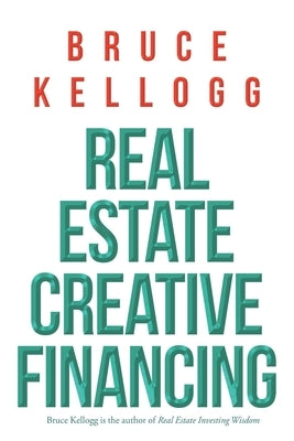 Real Estate: Creative Financing by Kellogg, Bruce