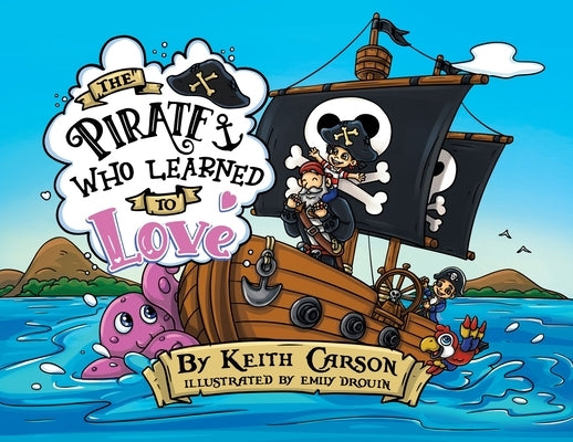 The Pirate Who Learned To Love by Carson, Keith