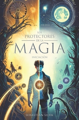 Los protectores de la MAGIA: Iniciaci?n by Silva, Sebasti?n