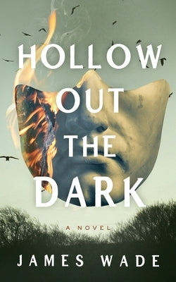 Hollow Out the Dark by Wade, James