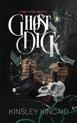Ghost Dick; A Port Canyon Chronicle by Kincaid, Kinsley