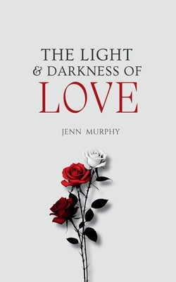 The Light & Darkness of Love by Murphy, Jenn