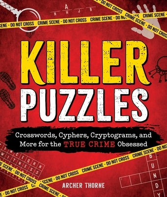 Killer Puzzles: Crosswords, Cyphers, Cryptograms, and More for the True Crime Obsessed by Thorne, Archer
