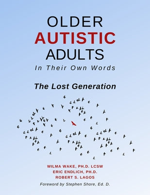 Older Autistic Adults: In Their Own Words: The Lost Generation by Wake, Wilma