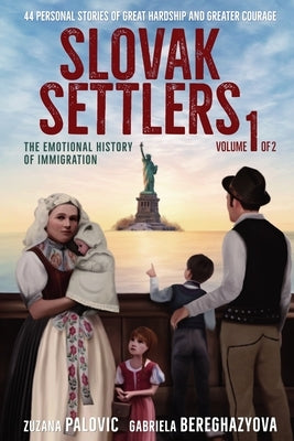 Slovak Settlers Volume 1 of 2: The Emotional History of Immigration by Palovic, Zuzana