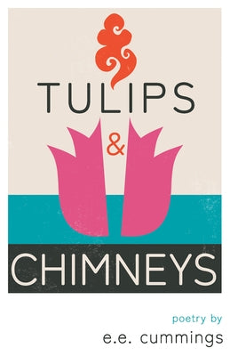 Tulips and Chimneys - Poetry by e.e. cummings by Cummings, E. E.
