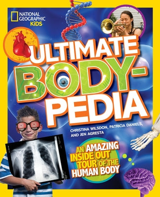 Ultimate Bodypedia: An Amazing Inside-Out Tour of the Human Body by Wilsdon, Christina