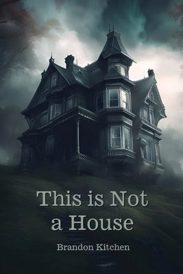 This is Not a House by Kitchen, Brandon