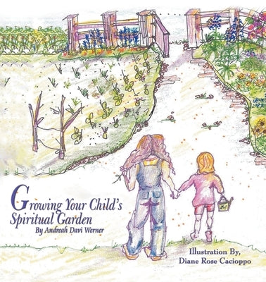 Growing Your Child's Spiritual Garden by Werner, Andreah Davi