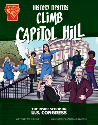 History Tipsters Climb Capitol Hill: The Inside Scoop on U.S. Congress by Anderson, Ted