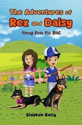 The Adventures of Rex and Daisy: Henry Does His Best by Kelly, Stephen