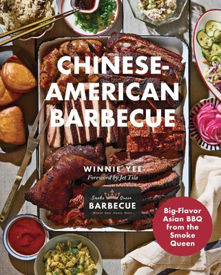 Chinese-American Barbecue: Big-Flavor Asian BBQ from the Smoke Queen by Yee, Winnie