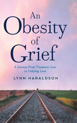 An Obesity of Grief by Haraldson, Lynn