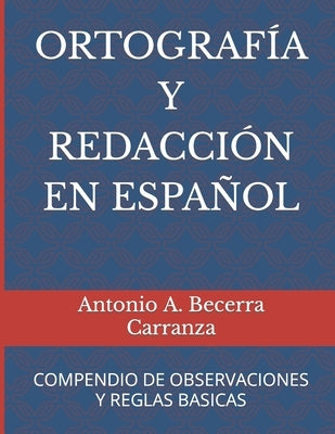 Ortografía Y Redacción En Español: Compendio de Observaciones Y Reglas Básicas by Becerra Carranza, Antonio a.