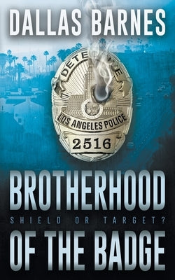 Brotherhood of the Badge: A Contemporary LAPD Action Novel by Barnes, Dallas