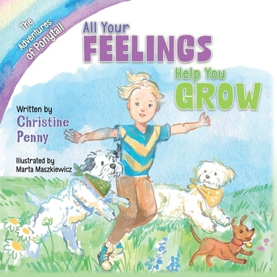 The Adventures of Ponytail: All Your Feelings Help You Grow by Penny, Christine