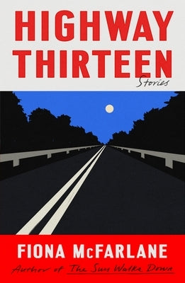 Highway Thirteen: Stories by McFarlane, Fiona