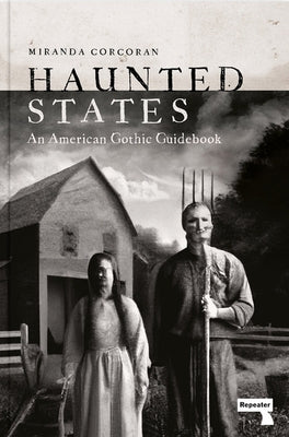 Haunted States: An American Gothic Guidebook by Corcoran, Miranda